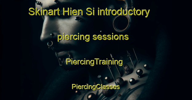 Skinart Hien Si introductory piercing sessions | #PiercingTraining #PiercingClasses #SkinartTraining-Vietnam