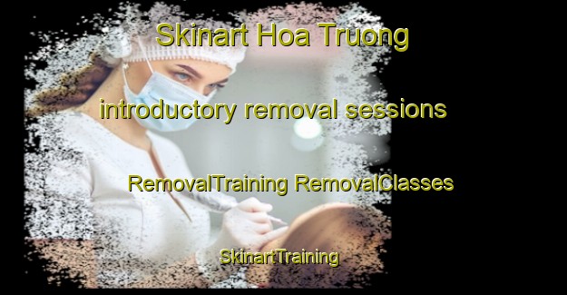 Skinart Hoa Truong introductory removal sessions | #RemovalTraining #RemovalClasses #SkinartTraining-Vietnam