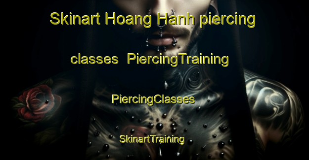 Skinart Hoang Hanh piercing classes | #PiercingTraining #PiercingClasses #SkinartTraining-Vietnam