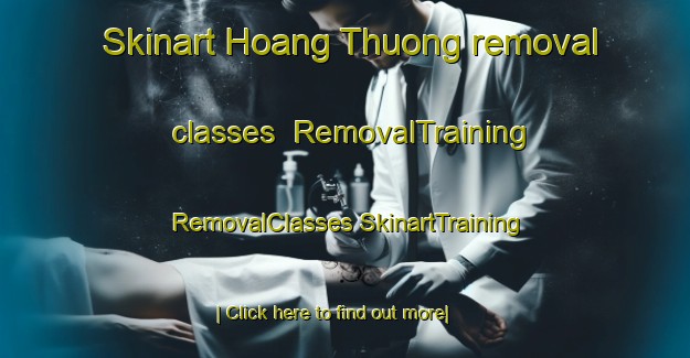 Skinart Hoang Thuong removal classes | #RemovalTraining #RemovalClasses #SkinartTraining-Vietnam