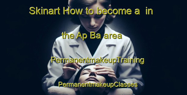 Skinart How to become a  in the Ap Ba area | #PermanentmakeupTraining #PermanentmakeupClasses #SkinartTraining-Vietnam