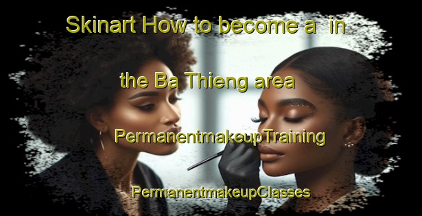 Skinart How to become a  in the Ba Thieng area | #PermanentmakeupTraining #PermanentmakeupClasses #SkinartTraining-Vietnam