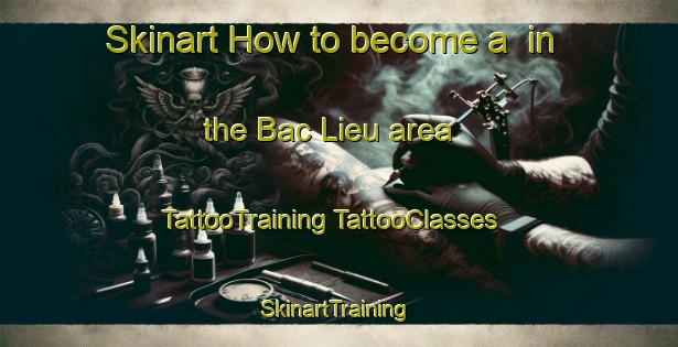 Skinart How to become a  in the Bac Lieu area | #TattooTraining #TattooClasses #SkinartTraining-Vietnam