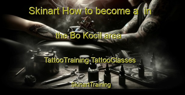 Skinart How to become a  in the Bo Kocil area | #TattooTraining #TattooClasses #SkinartTraining-Vietnam