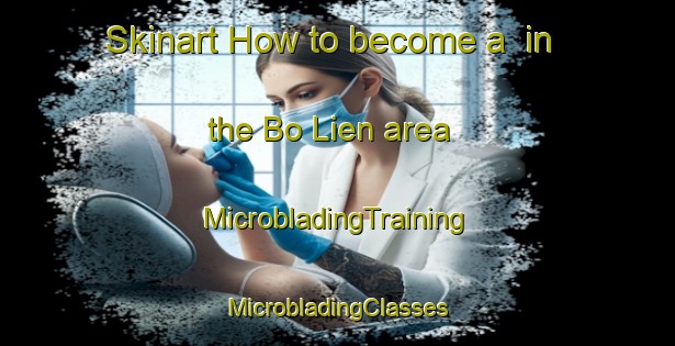 Skinart How to become a  in the Bo Lien area | #MicrobladingTraining #MicrobladingClasses #SkinartTraining-Vietnam