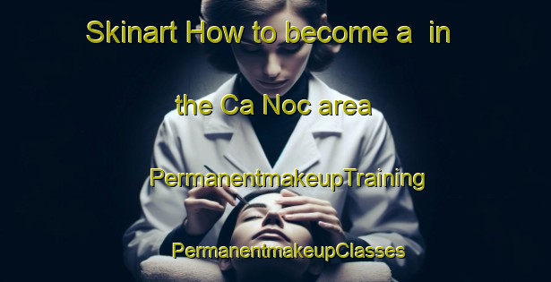 Skinart How to become a  in the Ca Noc area | #PermanentmakeupTraining #PermanentmakeupClasses #SkinartTraining-Vietnam