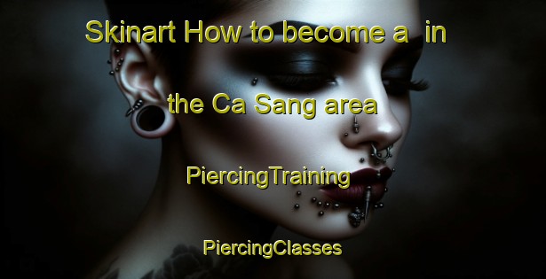 Skinart How to become a  in the Ca Sang area | #PiercingTraining #PiercingClasses #SkinartTraining-Vietnam