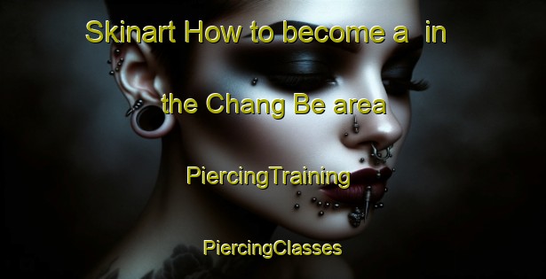 Skinart How to become a  in the Chang Be area | #PiercingTraining #PiercingClasses #SkinartTraining-Vietnam