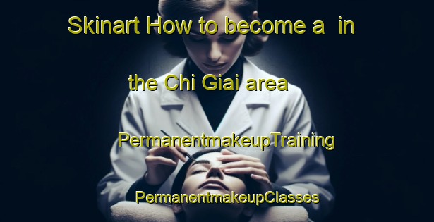 Skinart How to become a  in the Chi Giai area | #PermanentmakeupTraining #PermanentmakeupClasses #SkinartTraining-Vietnam