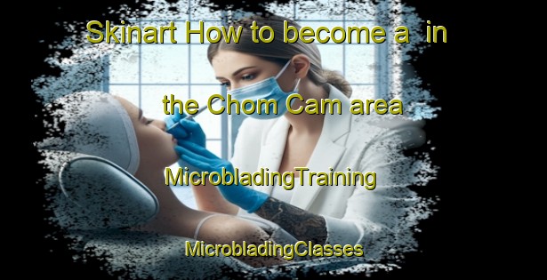 Skinart How to become a  in the Chom Cam area | #MicrobladingTraining #MicrobladingClasses #SkinartTraining-Vietnam