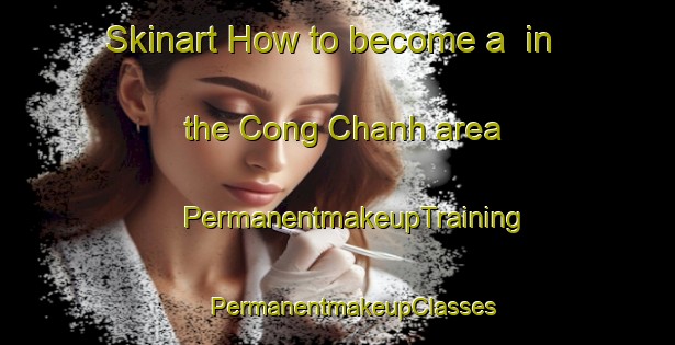 Skinart How to become a  in the Cong Chanh area | #PermanentmakeupTraining #PermanentmakeupClasses #SkinartTraining-Vietnam