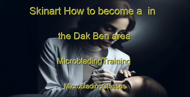 Skinart How to become a  in the Dak Ben area | #MicrobladingTraining #MicrobladingClasses #SkinartTraining-Vietnam