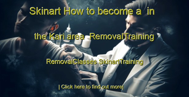 Skinart How to become a  in the Kari area | #RemovalTraining #RemovalClasses #SkinartTraining-Vietnam