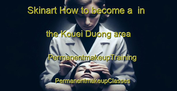 Skinart How to become a  in the Kouei Duong area | #PermanentmakeupTraining #PermanentmakeupClasses #SkinartTraining-Vietnam