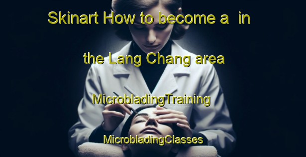 Skinart How to become a  in the Lang Chang area | #MicrobladingTraining #MicrobladingClasses #SkinartTraining-Vietnam