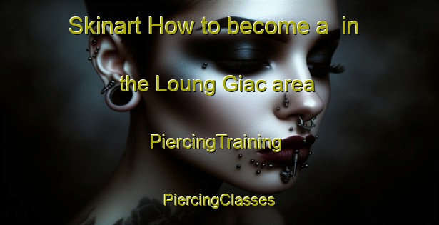 Skinart How to become a  in the Loung Giac area | #PiercingTraining #PiercingClasses #SkinartTraining-Vietnam