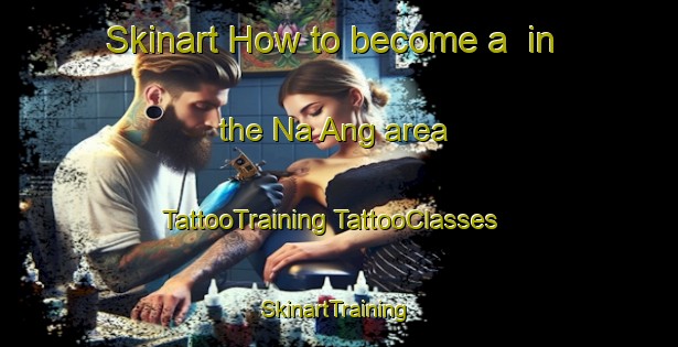 Skinart How to become a  in the Na Ang area | #TattooTraining #TattooClasses #SkinartTraining-Vietnam