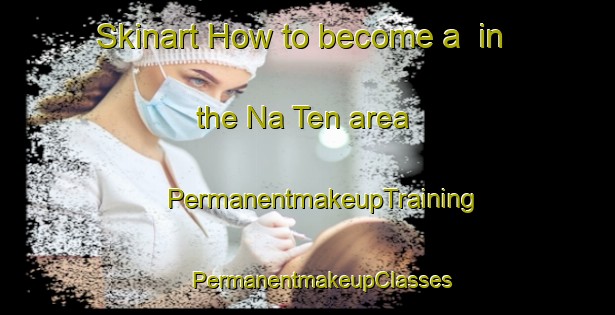 Skinart How to become a  in the Na Ten area | #PermanentmakeupTraining #PermanentmakeupClasses #SkinartTraining-Vietnam