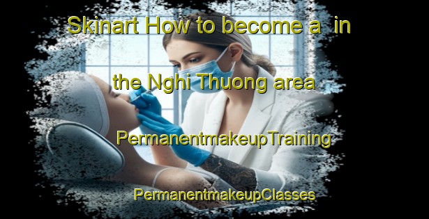 Skinart How to become a  in the Nghi Thuong area | #PermanentmakeupTraining #PermanentmakeupClasses #SkinartTraining-Vietnam