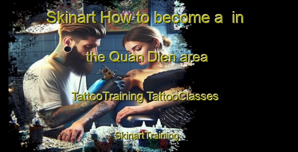 Skinart How to become a  in the Quan Dien area | #TattooTraining #TattooClasses #SkinartTraining-Vietnam