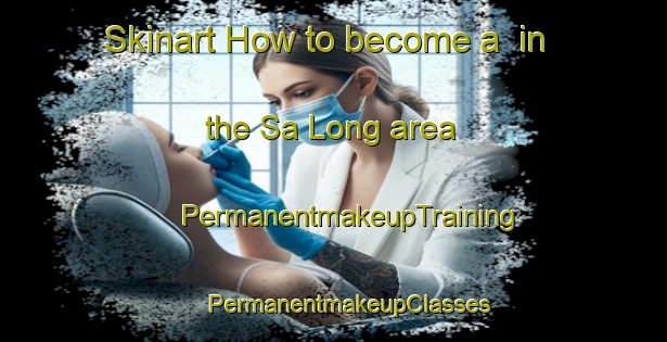 Skinart How to become a  in the Sa Long area | #PermanentmakeupTraining #PermanentmakeupClasses #SkinartTraining-Vietnam