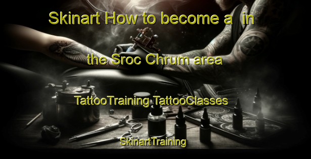 Skinart How to become a  in the Sroc Chrum area | #TattooTraining #TattooClasses #SkinartTraining-Vietnam