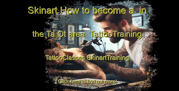 Skinart How to become a  in the Ta Ot area | #TattooTraining #TattooClasses #SkinartTraining-Vietnam