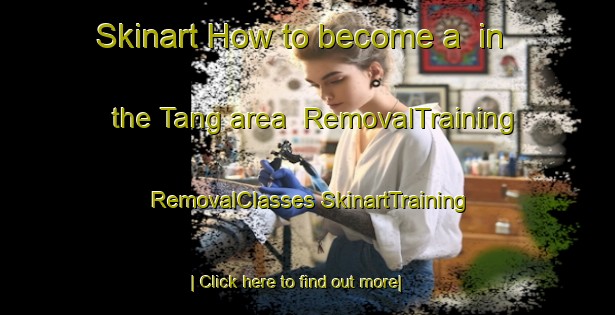 Skinart How to become a  in the Tang area | #RemovalTraining #RemovalClasses #SkinartTraining-Vietnam