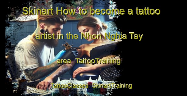 Skinart How to become a tattoo artist in the Nhon Nghia Tay area | TattooTraining | TattooClasses | SkinartTraining-Vietnam