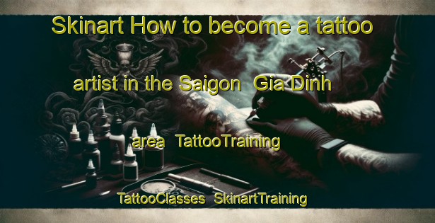 Skinart How to become a tattoo artist in the Saigon  Gia Dinh area | TattooTraining | TattooClasses | SkinartTraining-Vietnam