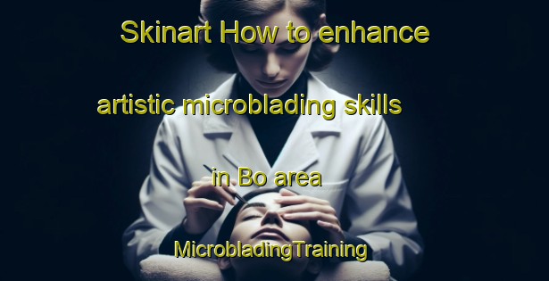 Skinart How to enhance artistic microblading skills in Bo area | #MicrobladingTraining #MicrobladingClasses #SkinartTraining-Vietnam