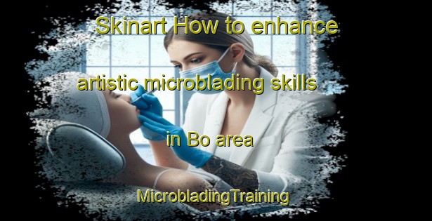 Skinart How to enhance artistic microblading skills in Bo area | #MicrobladingTraining #MicrobladingClasses #SkinartTraining-Vietnam