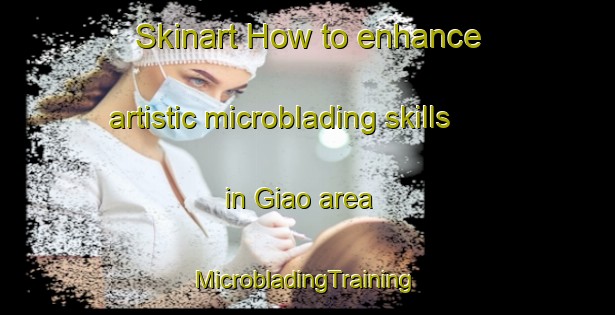 Skinart How to enhance artistic microblading skills in Giao area | #MicrobladingTraining #MicrobladingClasses #SkinartTraining-Vietnam