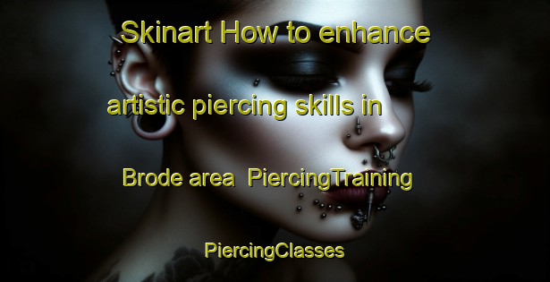 Skinart How to enhance artistic piercing skills in Brode area | #PiercingTraining #PiercingClasses #SkinartTraining-Vietnam