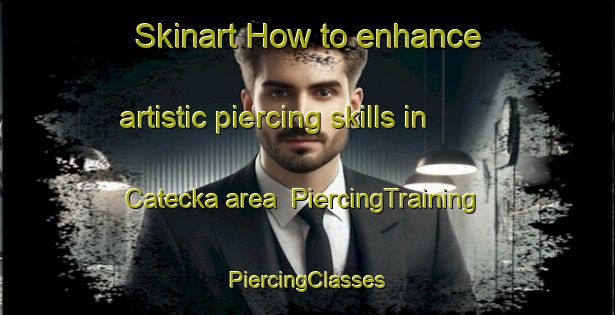 Skinart How to enhance artistic piercing skills in Catecka area | #PiercingTraining #PiercingClasses #SkinartTraining-Vietnam