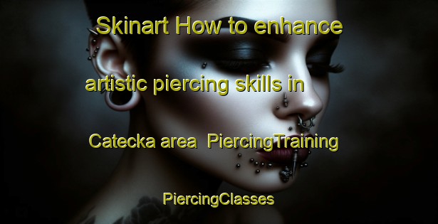 Skinart How to enhance artistic piercing skills in Catecka area | #PiercingTraining #PiercingClasses #SkinartTraining-Vietnam