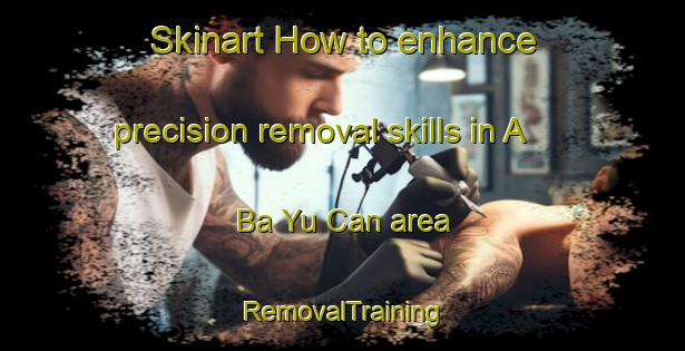 Skinart How to enhance precision removal skills in A Ba Yu Can area | RemovalTraining | RemovalClasses | SkinartTraining-Vietnam