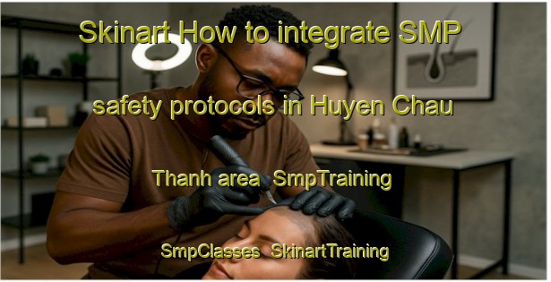 Skinart How to integrate SMP safety protocols in Huyen Chau Thanh area | SmpTraining | SmpClasses | SkinartTraining-Vietnam