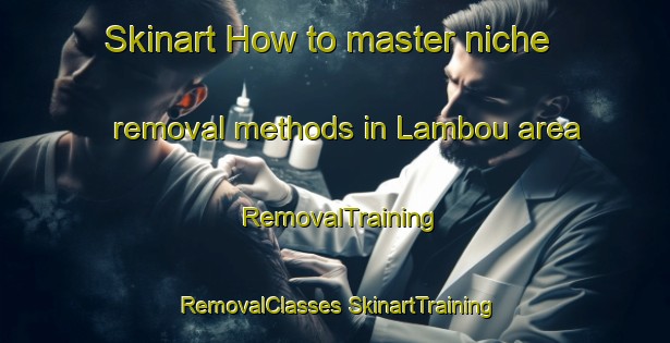 Skinart How to master niche removal methods in Lambou area | #RemovalTraining #RemovalClasses #SkinartTraining-Vietnam