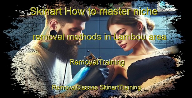 Skinart How to master niche removal methods in Lambou area | #RemovalTraining #RemovalClasses #SkinartTraining-Vietnam