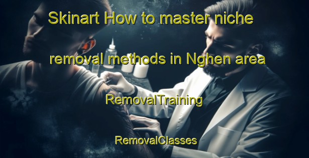 Skinart How to master niche removal methods in Nghen area | RemovalTraining | RemovalClasses | SkinartTraining-Vietnam