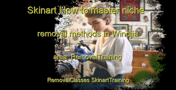 Skinart How to master niche removal methods in Windjia area | #RemovalTraining #RemovalClasses #SkinartTraining-Vietnam