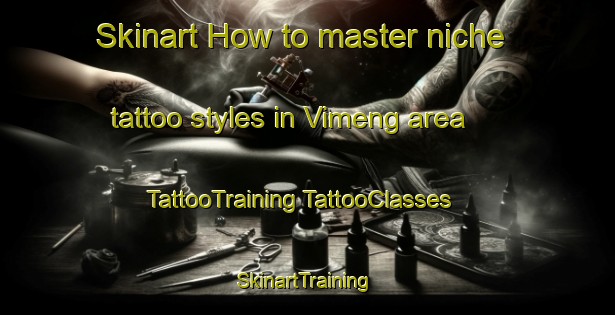 Skinart How to master niche tattoo styles in Vimeng area | #TattooTraining #TattooClasses #SkinartTraining-Vietnam