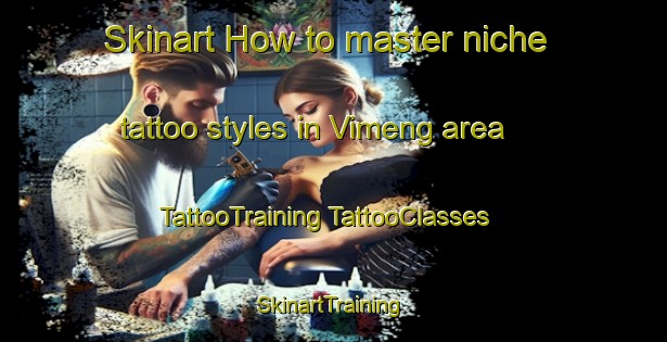 Skinart How to master niche tattoo styles in Vimeng area | #TattooTraining #TattooClasses #SkinartTraining-Vietnam