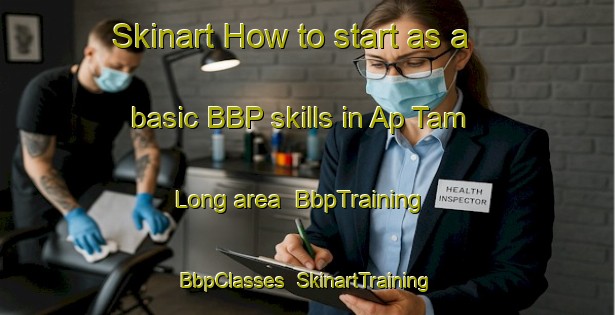 Skinart How to start as a basic BBP skills in Ap Tam Long area | BbpTraining | BbpClasses | SkinartTraining-Vietnam