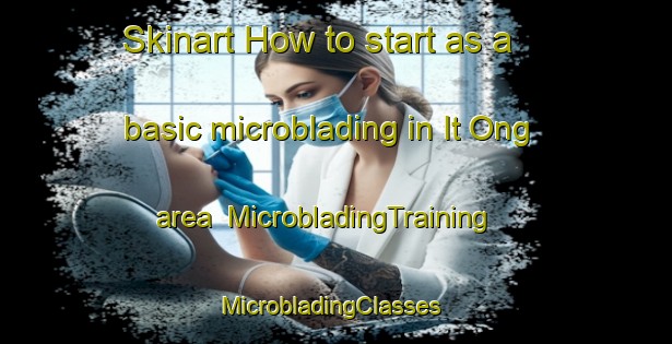Skinart How to start as a basic microblading in It Ong area | MicrobladingTraining | MicrobladingClasses | SkinartTraining-Vietnam