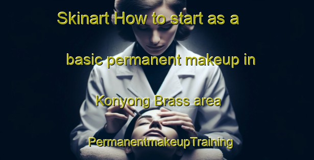 Skinart How to start as a basic permanent makeup in Konyong Brass area | PermanentmakeupTraining | PermanentmakeupClasses | SkinartTraining-Vietnam