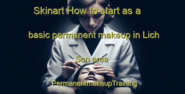 Skinart How to start as a basic permanent makeup in Lich Son area | PermanentmakeupTraining | PermanentmakeupClasses | SkinartTraining-Vietnam