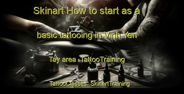 Skinart How to start as a basic tattooing in Vinh Yen Tay area | TattooTraining | TattooClasses | SkinartTraining-Vietnam
