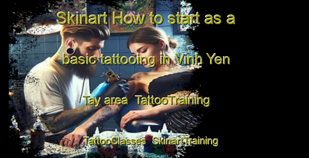 Skinart How to start as a basic tattooing in Vinh Yen Tay area | TattooTraining | TattooClasses | SkinartTraining-Vietnam